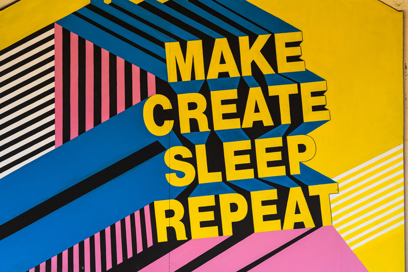 Make, create, sleep, repeat